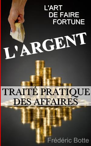 Cover of the book L'ARGENT OU L'ART DE FAIRE FORTUNE : TRAITÉ PRATIQUE DES AFFAIRES by Charles Baudelaire