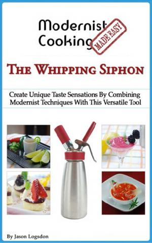 Book cover of Modernist Cooking Made Easy: The Whipping Siphon