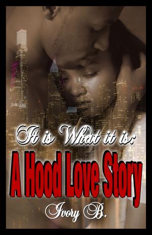 Cover of the book It is What it is: A Hood Love Story by Dina Marie
