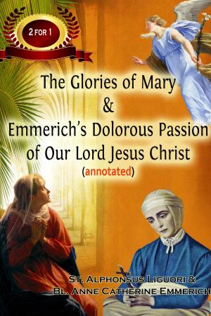 Book cover of The Glories of Mary & Emmerich’s Dolorous Passion of Our Lord Jesus Christ (annotated)