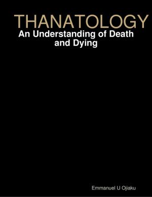 Cover of the book Thanatology: An Understanding of Death and Dying by Tooty Nolan