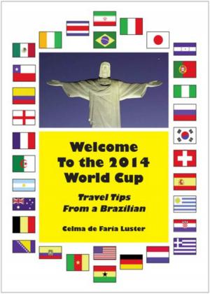 Cover of the book Welcome To The 2014 World Cup: Travel Tips From A Brazilian by Dr. Ted Coleman