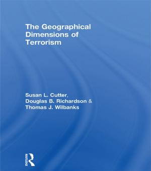Cover of the book The Geographical Dimensions of Terrorism by J. A. W. Gunn