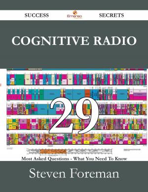 Cover of the book Cognitive Radio 29 Success Secrets - 29 Most Asked Questions On Cognitive Radio - What You Need To Know by Nicole Parsons