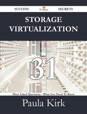 Cover of the book Storage Virtualization 31 Success Secrets - 31 Most Asked Questions On Storage Virtualization - What You Need To Know by Matthew Mueller