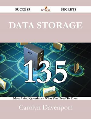 Cover of the book Data Storage 135 Success Secrets - 135 Most Asked Questions On Data Storage - What You Need To Know by Harry Holden
