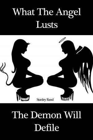 Cover of What the Angel Lusts, The Demon Will Defile (Sex Gothic M/F Virginity BDSM, Bondage and restriction, Domination/submission, Gothic, Domination, Demons, Angels)