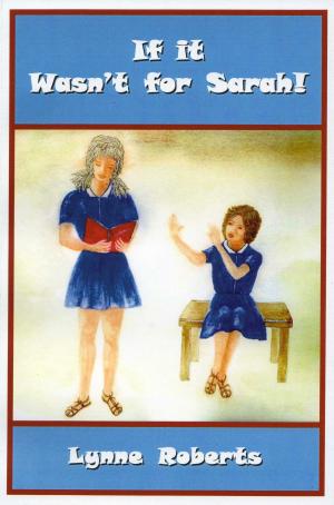 Cover of the book If It Wasn't For Sarah by Lynne Roberts