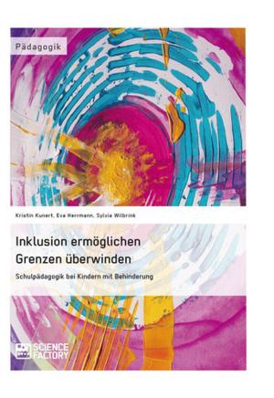Book cover of Inklusion ermöglichen - Grenzen überwinden. Schulpädagogik bei Kindern mit Behinderung