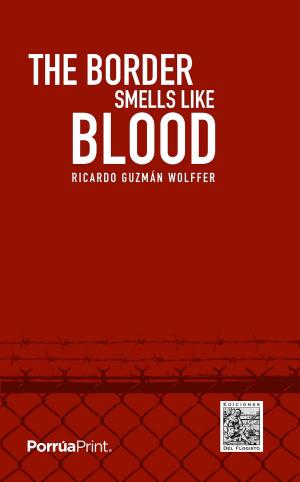 Cover of the book The border smells like blood by Juan Antonio Ordóñez González