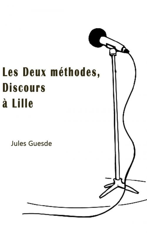 Cover of the book Les Deux méthodes, Discours à Lille by Jules Guesde, CM