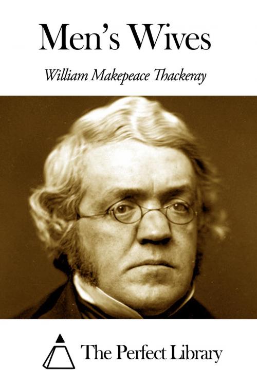 Cover of the book Men's Wives by William Makepeace Thackeray, The Perfect Library