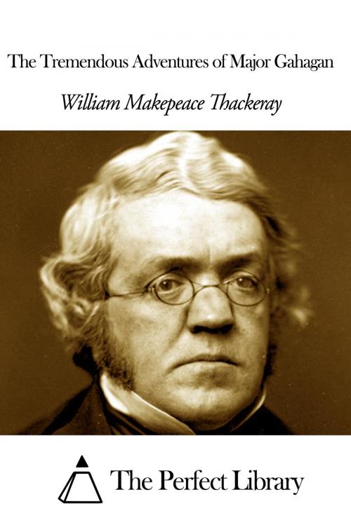 Cover of the book The Tremendous Adventures of Major Gahagan by William Makepeace Thackeray, The Perfect Library