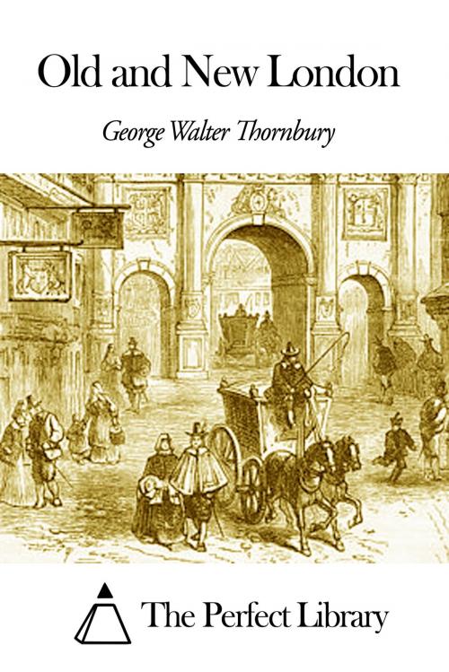 Cover of the book Old and New London by George Walter Thornbury, The Perfect Library