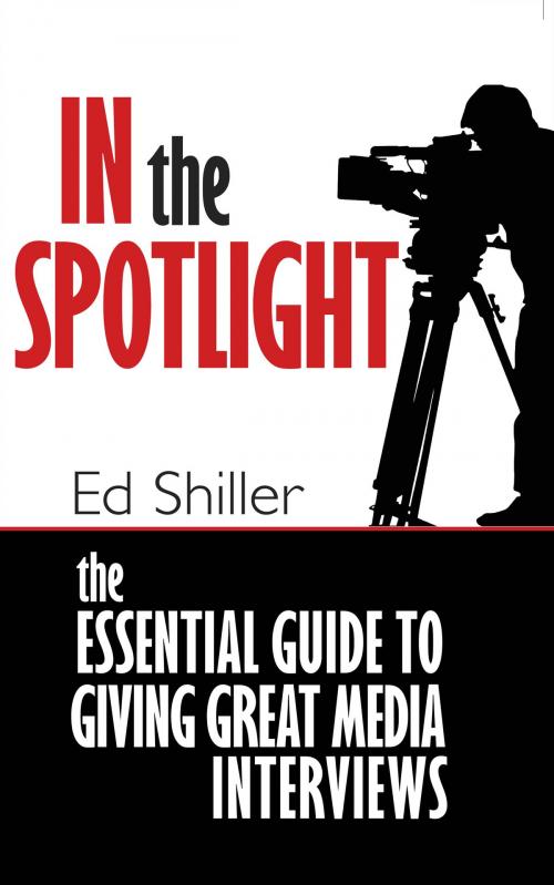 Cover of the book In the Spotlight: The Essential Guide to Giving Great Media Interviews by Ed Shiller, Yorkland Publishing