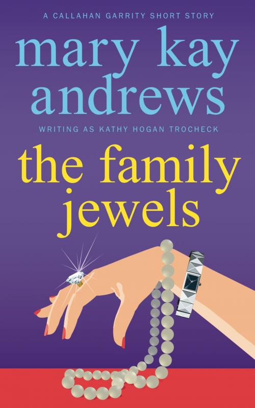 Cover of the book The Family Jewels (A Callahan Garrity Short Story) by Mary Kay Andrews, Kathy Hogan Trocheck, SKLA
