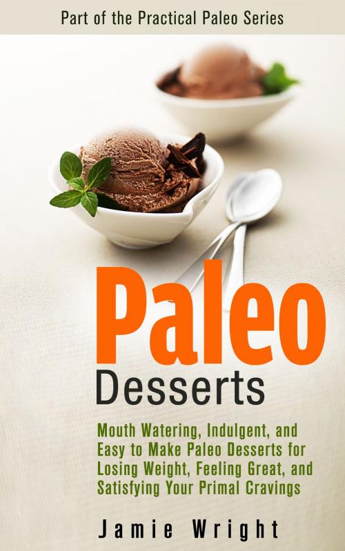 Cover of the book Paleo Desserts by Jamie Wright, Jamie Wright