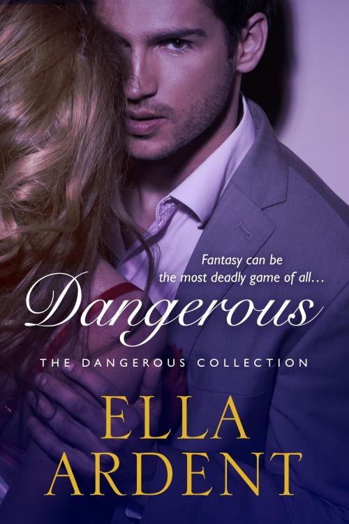 Cover of the book Dangerous: The Complete Romance by Ella Ardent, Circe Books