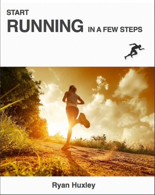 Cover of the book Start Running in a Few Steps by Ryan Huxley, Ryan Huxley