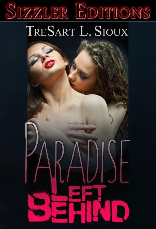 Cover of the book Paradise Left Behind: The Best Lesbian Erotica of TreSart L. Sioux by TreSart L. Sioux, Renaissance E Books