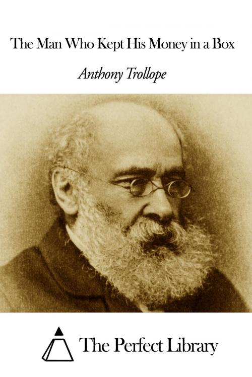 Cover of the book The Man Who Kept His Money in a Box by Anthony Trollope, The Perfect Library