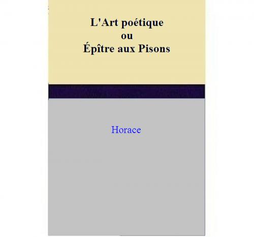 Cover of the book L'Art poétique ou Épître aux Pisons by Horace, Horace