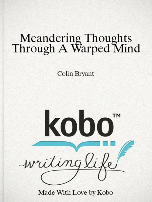 Cover of the book Meandering Thoughts Through a Warped Mind by Colin Bryant, Bryant Boys Books