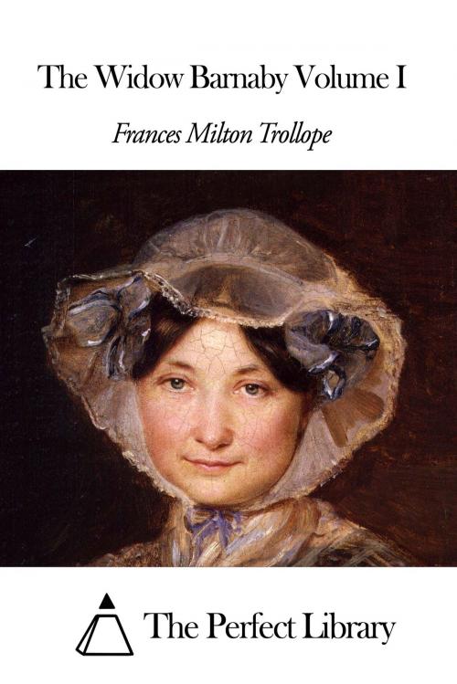 Cover of the book The Widow Barnaby Volume I by Frances Milton Trollope, The Perfect Library