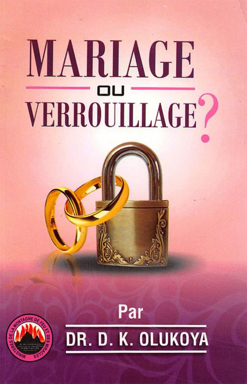 Cover of the book Mariage ou Verrouillage? by Dr. D. K. Olukoya, Mountain of Fire and Miracles Ministries