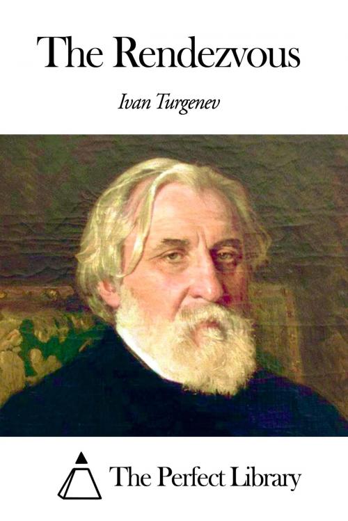 Cover of the book The Rendezvous by Ivan Turgenev, The Perfect Library