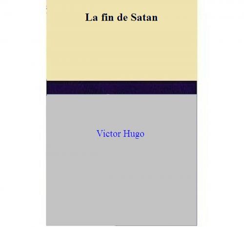Cover of the book La fin de Satan by Victor HUGO, Victor HUGO