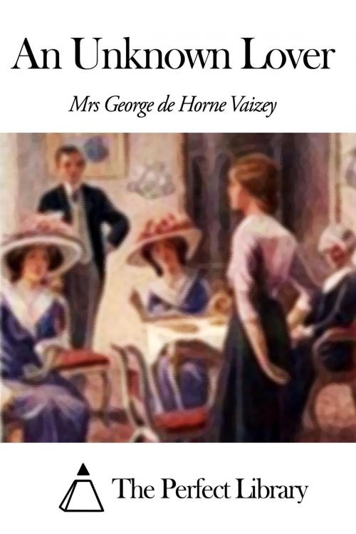 Cover of the book An Unknown Lover by Mrs George de Horne Vaizey, The Perfect Library