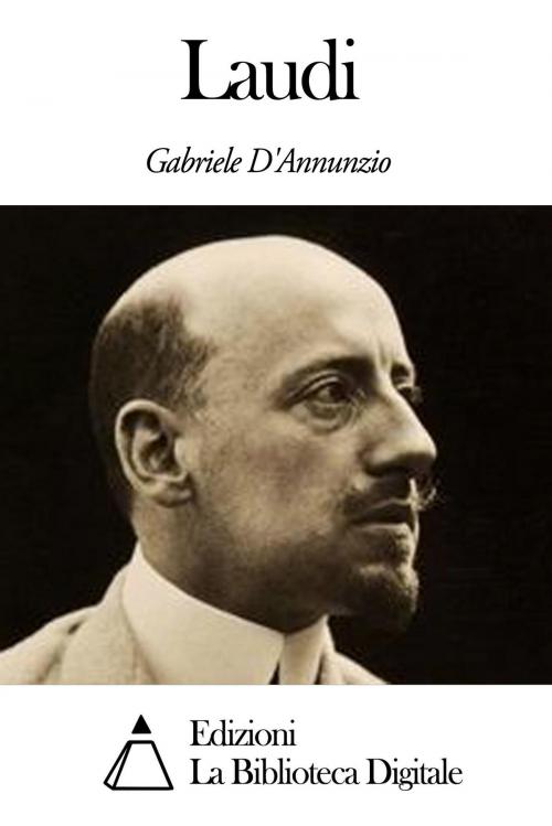 Cover of the book Laudi by Gabriele D'Annunzio, Edizioni la Biblioteca Digitale