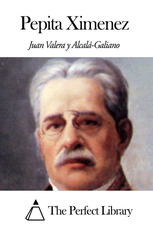 Cover of the book Pepita Ximenez by Juan Valera y Alcalá-Galiano, The Perfect Library