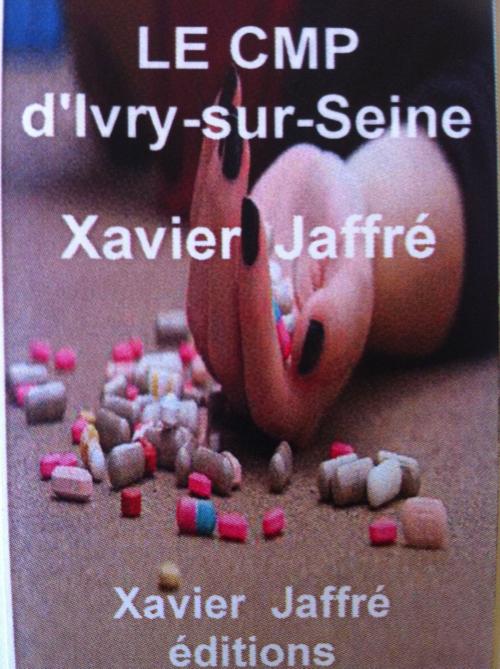 Cover of the book Le CMP d'Ivry sur Seine by xavier jaffré, Xavier  Jaffré