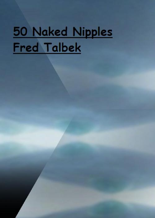 Cover of the book 50 Naked Nipples by Fred Talbek, Fred Talbek