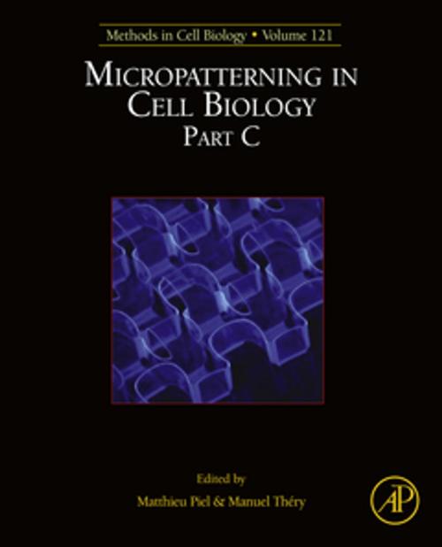 Cover of the book Micropatterning in Cell Biology, Part C by Manuel Théry, Matthieu Piel, Elsevier Science