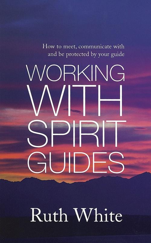 Cover of the book Working With Spirit Guides by Ruth White, Little, Brown Book Group