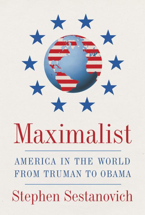 Cover of the book Maximalist by Stephen Sestanovich, Knopf Doubleday Publishing Group