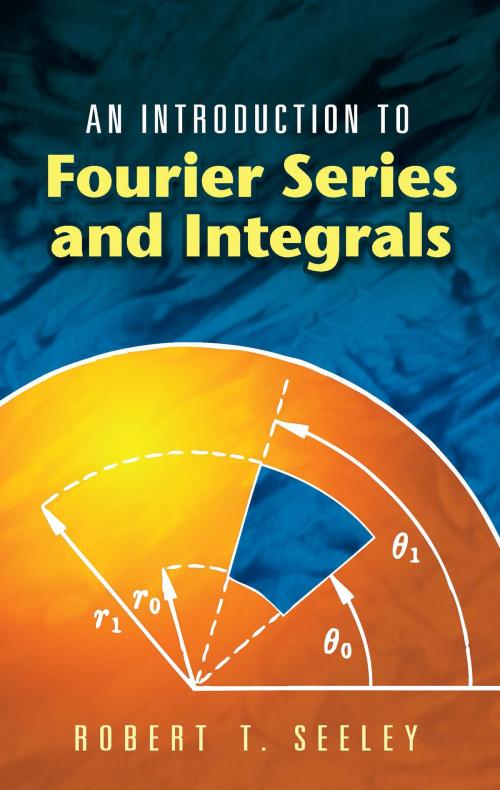 Cover of the book An Introduction to Fourier Series and Integrals by Robert T. Seeley, Dover Publications