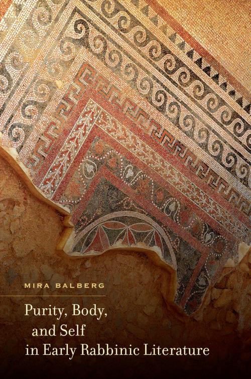 Cover of the book Purity, Body, and Self in Early Rabbinic Literature by DR. S Mira Balberg, University of California Press