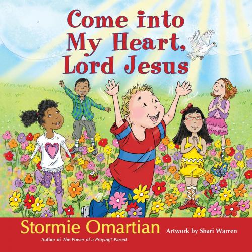 Cover of the book Come into My Heart, Lord Jesus by Stormie Omartian, Shari Warren, Harvest House Publishers