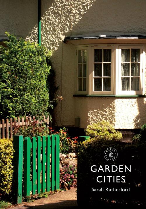 Cover of the book Garden Cities by Sarah Rutherford, Bloomsbury Publishing