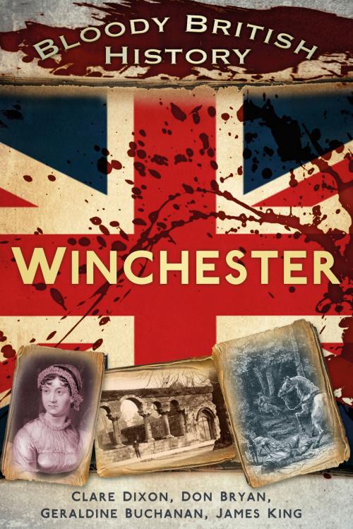 Cover of the book Bloody British History: Winchester by Don Bryan, Clare Dixon, The History Press