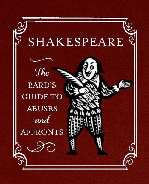 Cover of the book Shakespeare: The Bard's Guide to Abuses and Affronts by , Running Press