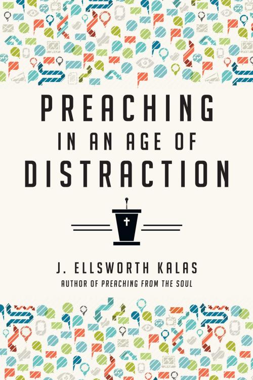 Cover of the book Preaching in an Age of Distraction by J. Ellsworth Kalas, IVP Books