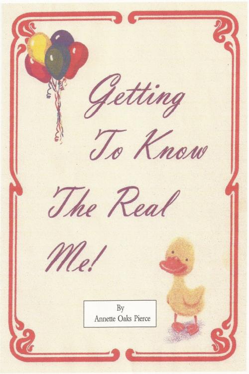 Cover of the book Getting To Know The Real Me by Annette Oaks Pierce, Annette Oaks Pierce