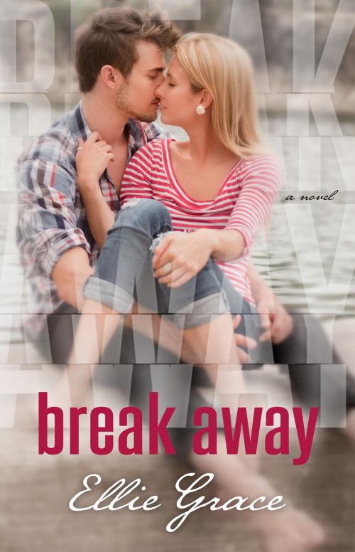 Cover of the book Break Away by Ellie Grace, Ellie Grace