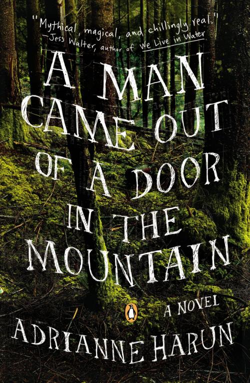 Cover of the book A Man Came Out of a Door in the Mountain by Adrianne Harun, Penguin Publishing Group