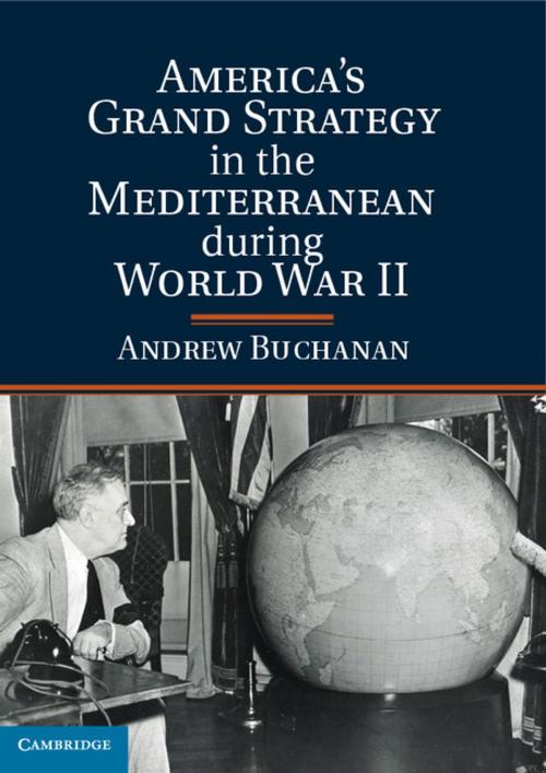 Cover of the book American Grand Strategy in the Mediterranean during World War II by Andrew Buchanan, Cambridge University Press